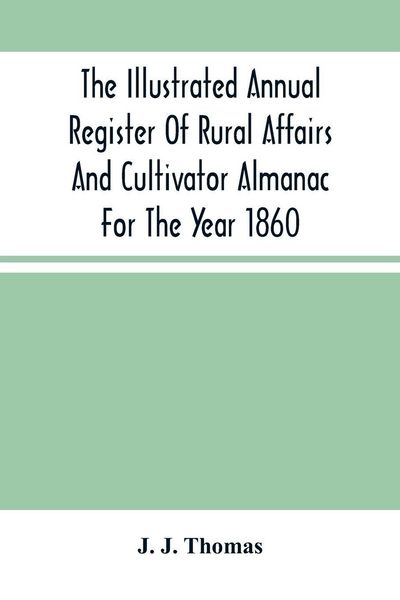 Produktbild: The Illustrated Annual Register Of Rural Affairs And Cultivator Almanac For The Year 1860