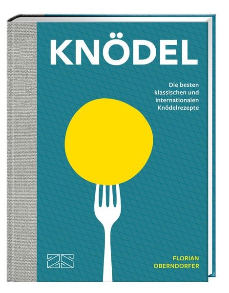 Knödel, Gebundene Ausgabe von Florian Oberndorfer, ZS - ein Verlag der Edel Verlagsgruppe, 9783965841703