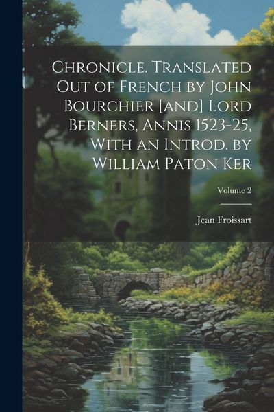Produktbild: Chronicle. Translated out of French by John Bourchier [and] Lord Berners, Annis 1523-25, With an Introd. by William Paton Ker; Volume 2