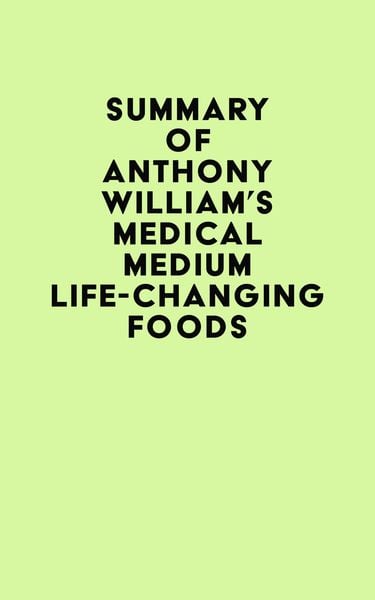 Summary of Anthony William's Medical Medium Life-Changing Foods