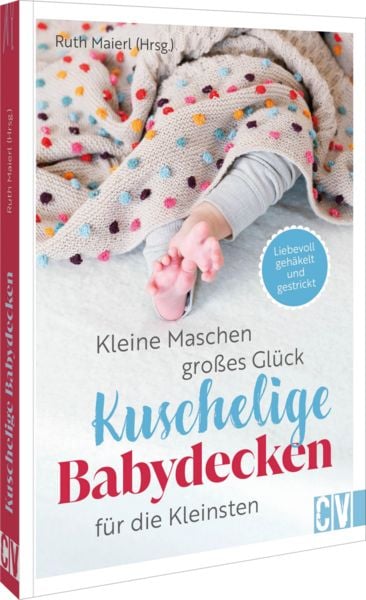Kleine Maschen, großes Glück: Kuschelige Babydecken für die Kleinsten, Taschenbuch von Ruth Maierl, Christophorus, 978-3-8410-6845-3