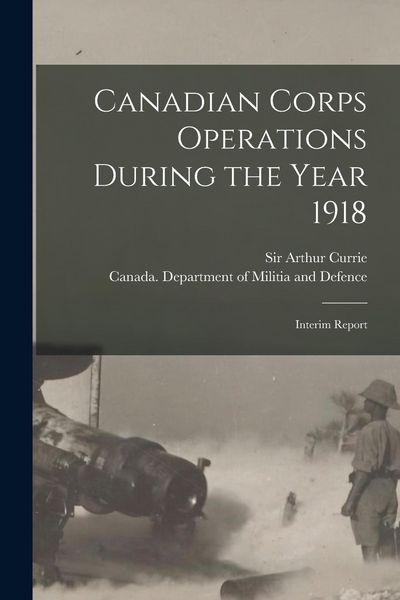 Produktbild: Canadian Corps Operations During the Year 1918: Interim Report