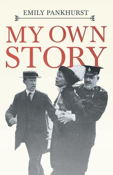 Produktbild: My Own Story;With an Excerpt From Women as World Builders, Studies in Modern Feminism By Floyd Dell