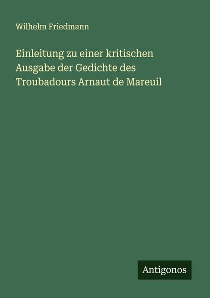 Produktbild: Einleitung zu einer kritischen Ausgabe der Gedichte des Troubadours Arnaut de Mareuil