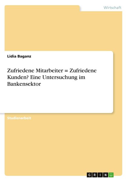 Produktbild: Zufriedene Mitarbeiter = Zufriedene Kunden? Eine Untersuchung im Bankensektor