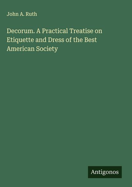 Produktbild: Decorum. A Practical Treatise on Etiquette and Dress of the Best American Society