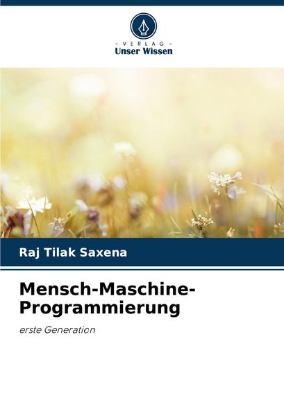Mensch-Maschine-Programmierung, Taschenbuch von Raj Tilak Saxena, Verlag Unser Wissen, 9786208381103