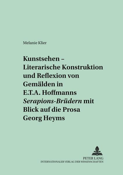 Produktbild: &laquo;Kunstsehen&raquo; &ndash; Literarische Konstruktion und Reflexion von Gem&auml;lden in E.T.A. Hoffmanns &laquo;Serapions-Br&uuml;dern&raquo; mit Blick auf die Prosa Georg Heyms