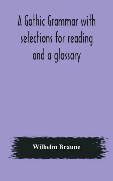 Produktbild: A Gothic Grammar With Selections For Reading And A Glossary