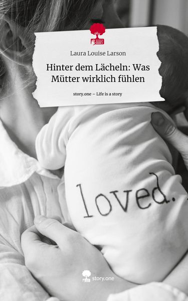 Produktbild: Hinter dem L&auml;cheln: Was M&uuml;tter wirklich f&uuml;hlen. Life is a Story - story.one