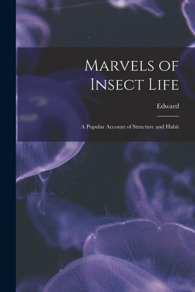 Produktbild: Marvels of Insect Life; a Popular Account of Structure and Habit