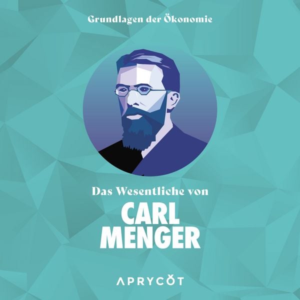 Produktbild: Grundlagen der &Ouml;konomie: Das Wesentliche von Carl Menger