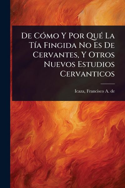 Produktbild: De C&Atilde;3mo Y Por Qu&Atilde;(c) La T&Atilde;-a Fingida No Es De Cervantes, Y Otros Nuevos Estudios Cervanticos