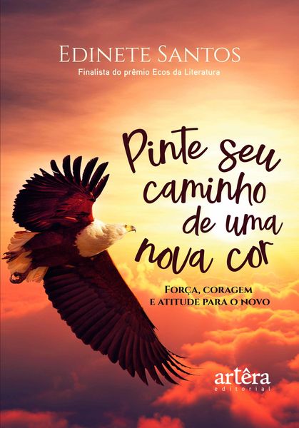 Produktbild: Pinte Seu Caminho de Uma Nova Cor: For&ccedil;a, Coragem e Atitude para o Novo - Primeiro lugar no pr&ecirc;mio Ecos da Literatura