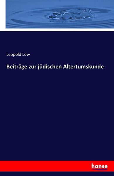 Beiträge zur jüdischen Altertumskunde, Taschenbuch von Leopold Löw, Hansebooks, 9783742846099