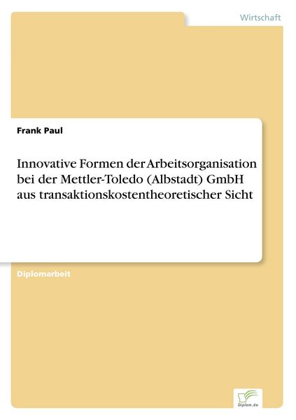 Innovative Formen der Arbeitsorganisation bei der Mettler-Toledo (Albstadt) GmbH aus transaktionskostentheoretischer Sicht, Taschenbuch von Frank