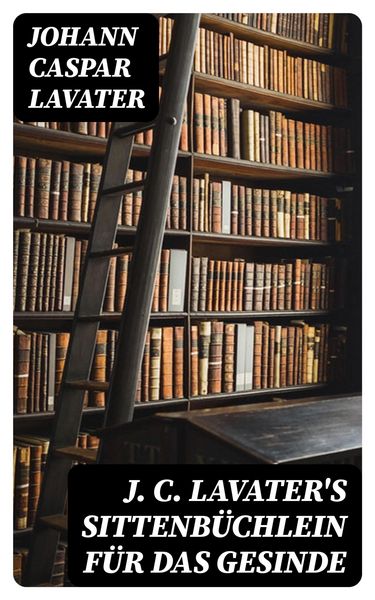 Produktbild: J. C. Lavater's Sittenb&uuml;chlein f&uuml;r das Gesinde