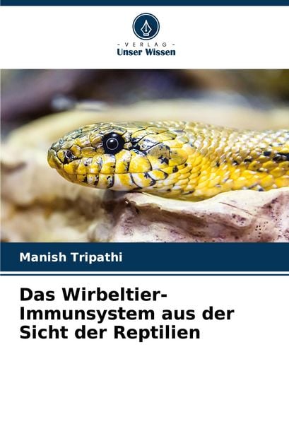 Das Wirbeltier-Immunsystem aus der Sicht der Reptilien, Taschenbuch von Manish Tripathi, Verlag Unser Wissen, 9783330858459