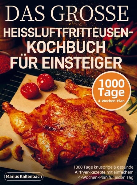 Das Grosse Heissluftfritteusen-Kochbuch für Einsteiger, Taschenbuch von Marius Kaltenbach, Bookmundo, 978-94-038-5243-0