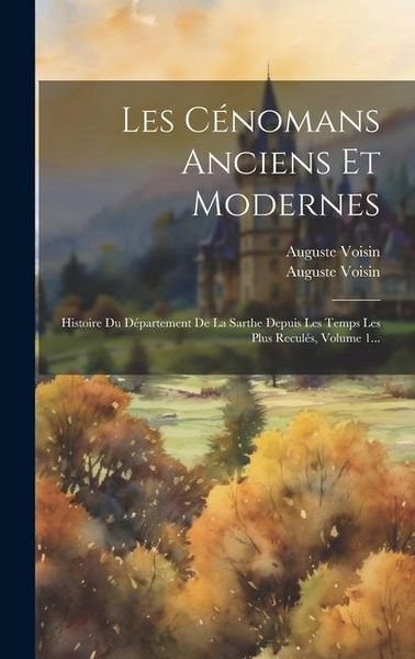 Produktbild: Les C&eacute;nomans Anciens Et Modernes: Histoire Du D&eacute;partement De La Sarthe Depuis Les Temps Les Plus Recul&eacute;s, Volume 1...