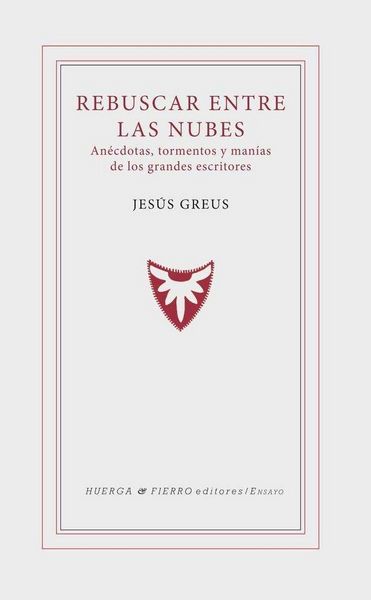 Produktbild: Rebuscar entre las nubes : an&eacute;cdotas, tormentos y man&iacute;as de los grandes escritores