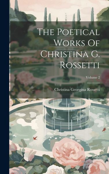 Produktbild: The Poetical Works Of Christina G. Rossetti; Volume 2