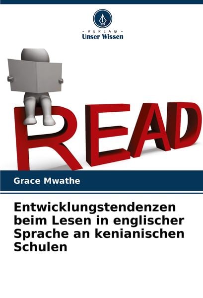 Entwicklungstendenzen beim Lesen in englischer Sprache an kenianischen Schulen, Taschenbuch von Grace Mwathe, Verlag Unser Wissen, 9786208154783