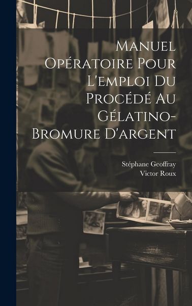 Produktbild: Manuel Op&eacute;ratoire Pour L'emploi Du Proc&eacute;d&eacute; Au G&eacute;latino-Bromure D'argent