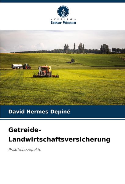 Getreide-Landwirtschaftsversicherung, Taschenbuch von David Hermes Depiné, Verlag Unser Wissen, 9786207510856