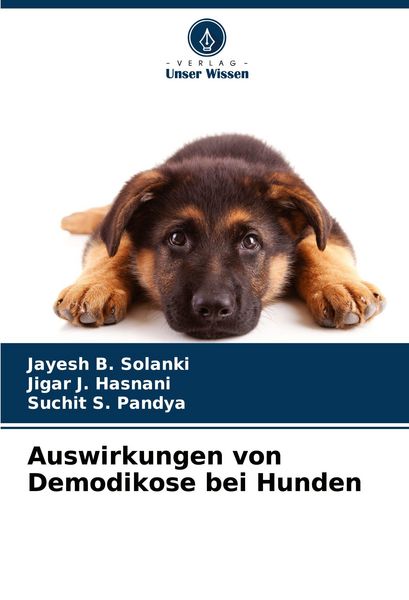 Auswirkungen von Demodikose bei Hunden, Taschenbuch von Jayesh B. Solanki , Jigar J. Hasnani , Suchit S. Pandya, Verlag Unser Wissen, 9786208513634