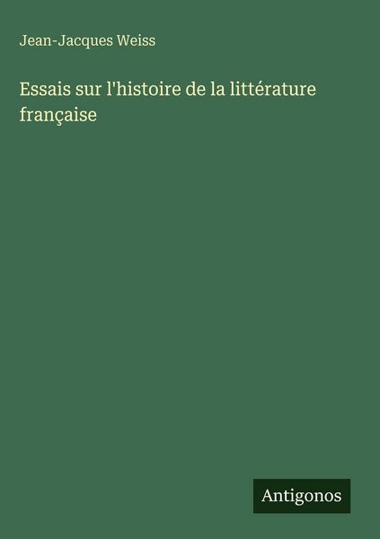 Produktbild: Essais sur l'histoire de la litt&eacute;rature fran&ccedil;aise