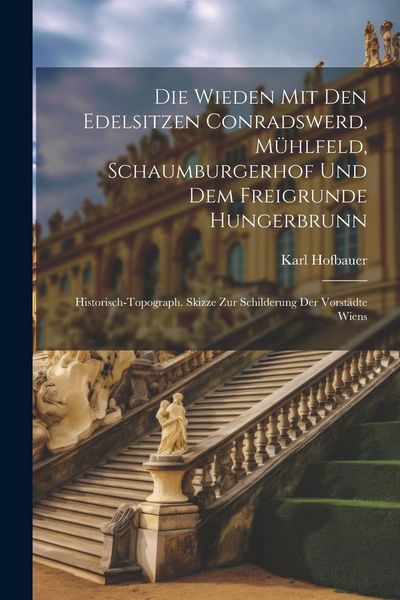 Produktbild: Die Wieden Mit Den Edelsitzen Conradswerd, M&uuml;hlfeld, Schaumburgerhof Und Dem Freigrunde Hungerbrunn