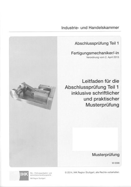 Produktbild: Leitfaden f&uuml;r die Abschlusspr&uuml;fung Teil 1 inklusive schriftlicher und praktischer Musterpr&uuml;fung Fertigungsmechaniker/-in (0596)
