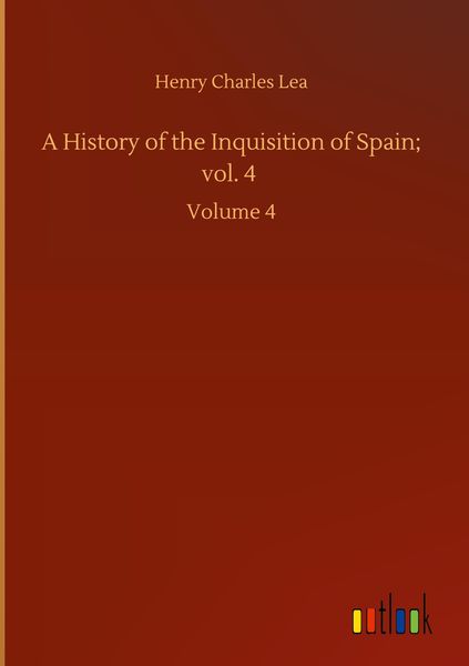 Produktbild: A History of the Inquisition of Spain; vol. 4