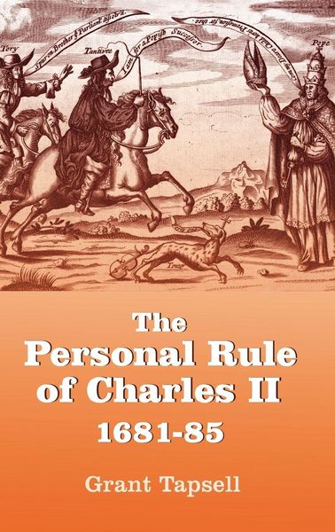 Produktbild: The Personal Rule of Charles II, 1681-85