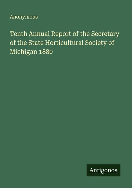 Produktbild: Tenth Annual Report of the Secretary of the State Horticultural Society of Michigan 1880