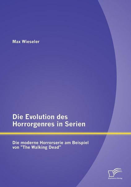 Produktbild: Die Evolution des Horrorgenres in Serien: Die moderne Horrorserie am Beispiel von "The Walking Dead"