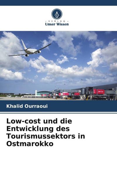 Low-cost und die Entwicklung des Tourismussektors in Ostmarokko, Taschenbuch von Khalid Ourraoui, Verlag Unser Wissen, 9786205855775
