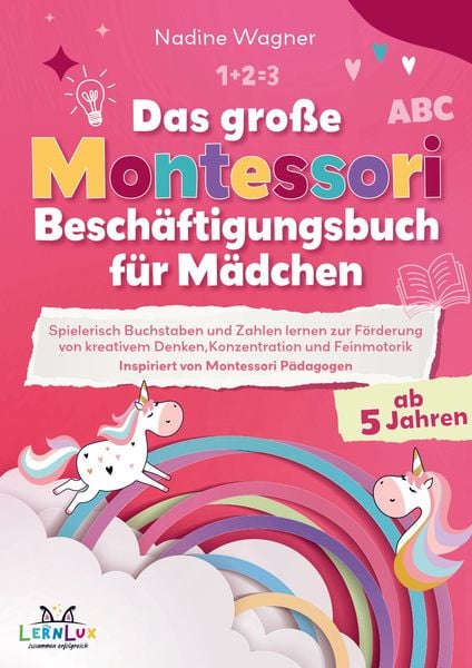 Produktbild: Das Gro&szlig;e Montessori Besch&auml;ftigungsbuch f&uuml;r M&auml;dchen - Spielerisch Buchstaben und Zahlen lernen zur F&ouml;rderung von kreativem Denken