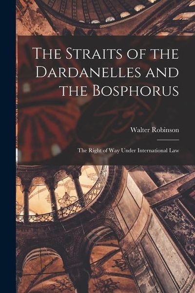 Produktbild: The Straits of the Dardanelles and the Bosphorus: The Right of Way Under International Law