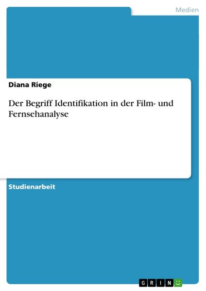 Der Begriff Identifikation in der Film- und Fernsehanalyse, Taschenbuch von Diana Riege, GRIN, 9783638767125