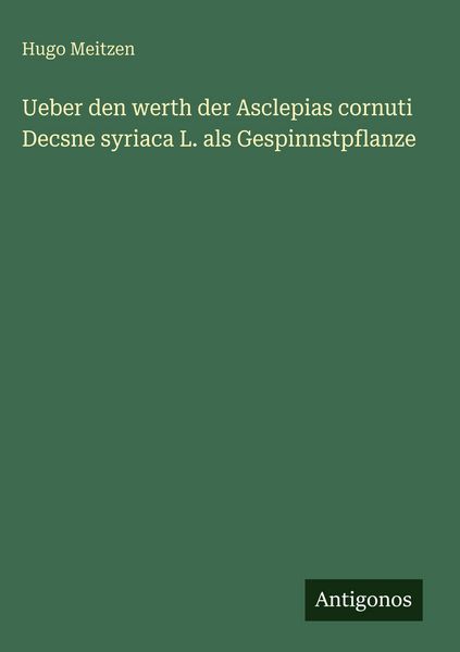 Produktbild: Ueber den werth der Asclepias cornuti Decsne syriaca L. als Gespinnstpflanze