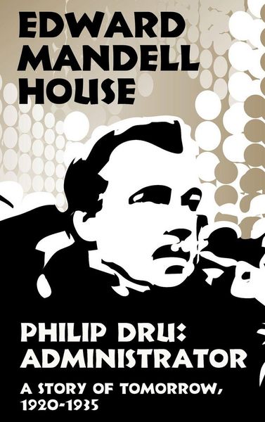 Produktbild: Philip Dru Administrator, a Story of Tomorrow, 1920-1935