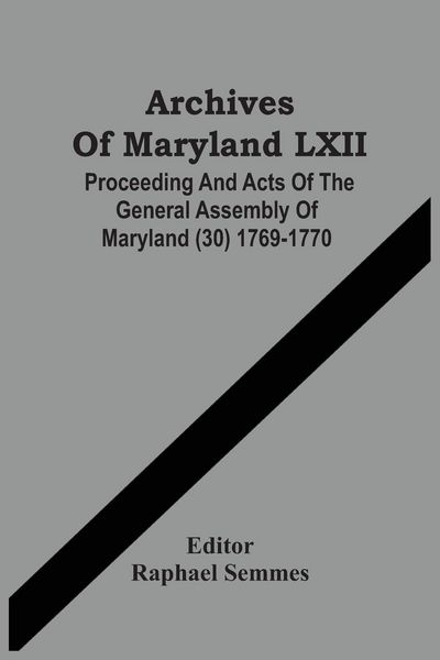 Produktbild: Archives Of Maryland LXII ; Proceeding And Acts Of The General Assembly Of Maryland (30) 1769-1770