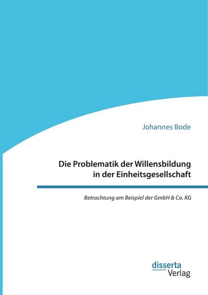 Produktbild: Die Problematik der Willensbildung in der Einheitsgesellschaft. Betrachtung am Beispiel der GmbH & Co. KG