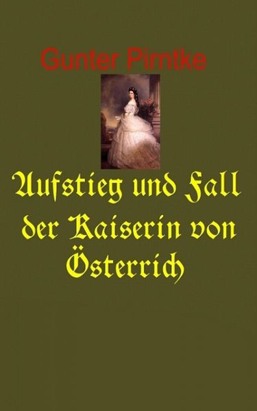 Produktbild: Aufstieg und Fall der Kaiserin von &Ouml;sterreich