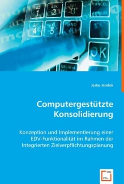 Jandok, J: Computergestützte Konsolidierung, Taschenbuch von Jesko Jandok, VDM, 9783639010428