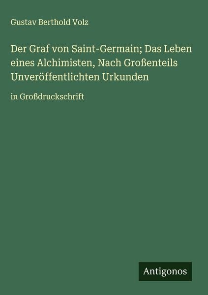 Produktbild: Der Graf von Saint-Germain; Das Leben eines Alchimisten, Nach Gro&szlig;enteils Unver&ouml;ffentlichten Urkunden