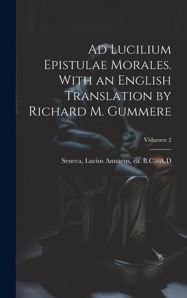 Produktbild: Ad Lucilium epistulae morales. With an English translation by Richard M. Gummere; Volumen 2