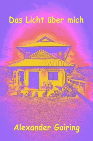 Das Licht über mich, Taschenbuch von Alexander Gairing, Epubli, 9783745084795